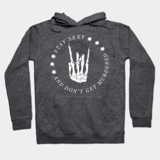 Stay Sexy and Don't get murdered - My Favorite Murder Hoodie